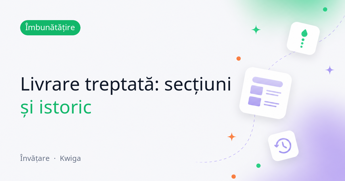 Livrare treptată: întârzieri la nivel de secțiune, moștenire clară și istoric al modificărilor